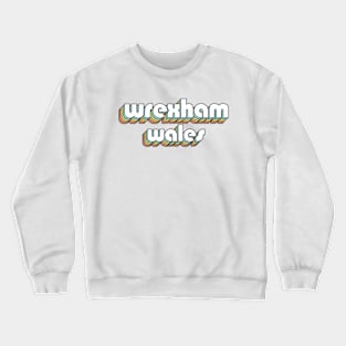 Wrexham Wales - Retro Rainbow Typography Faded Style Crewneck Sweatshirt